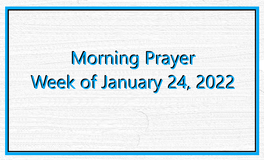 Morning Prayer       Week of January 24, 2022