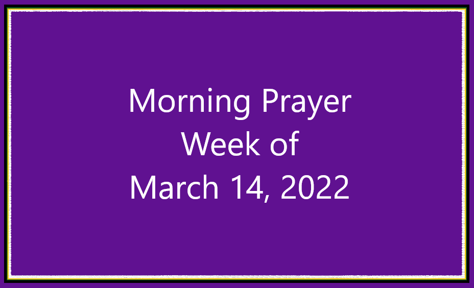 Morning Prayer       Week of March 14, 2022