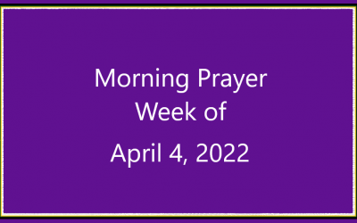 Morning Prayer       Week of April 4, 2022