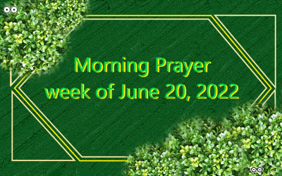 Morning Prayer       Week of June 20, 2022