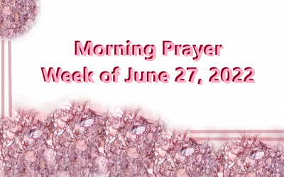 Morning Prayer       Week of June 27, 2022