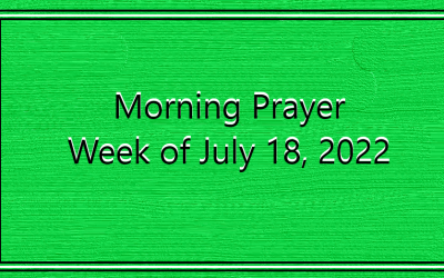 Morning Prayer       Week of July 18, 2022