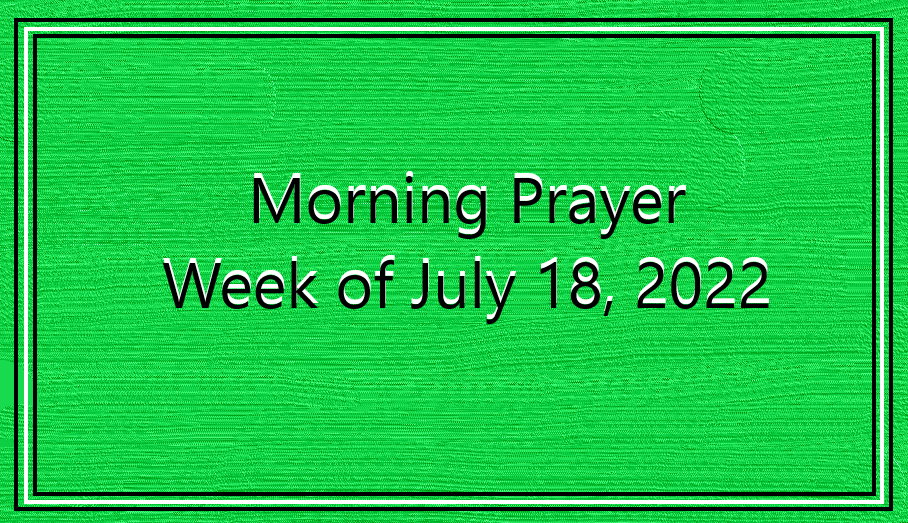 Morning Prayer       Week of July 18, 2022