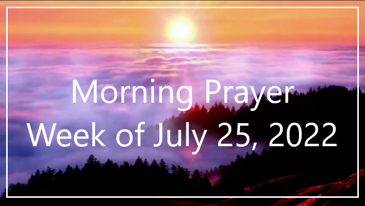 Morning Prayer       Week of July 25, 2022