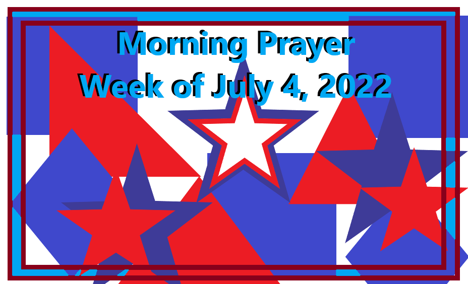 Morning Prayer       Week of July 4, 2022